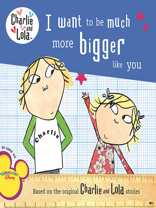 Title details for I Want to Be Much More Bigger Like You by Lauren Child - Available